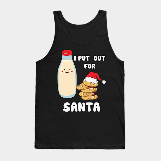 I Put Out For Santa Tank Top by MZeeDesigns